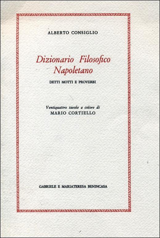 Dizionario Filosofico Napoletano. Detti motti e proverbi - Alberto Consiglio - 2