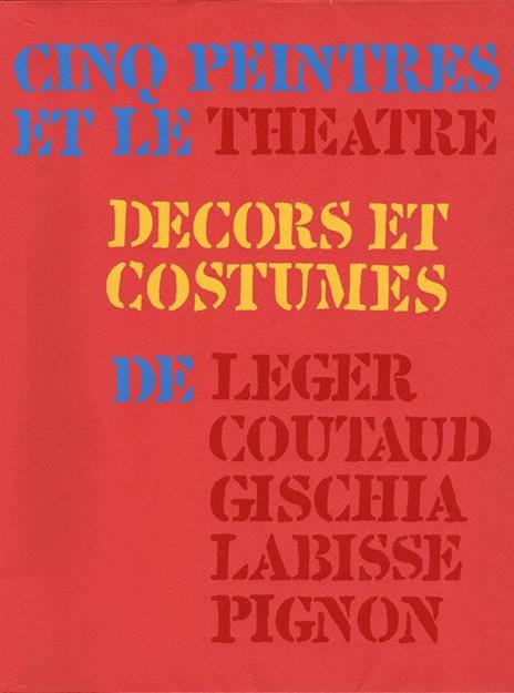 Cinq Peintres et le Théâtre. Décors et costumes de Léger, Coutaud, Gischia, Labisse, Pignon - copertina