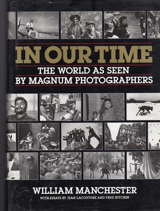 In Our Time. The World as Seen by Magnum Photographers - William Manchester - copertina