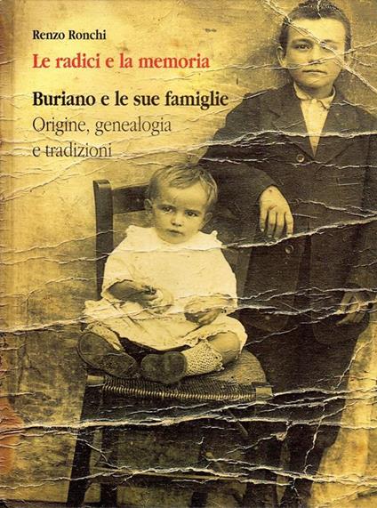 Le radici e la memoria. Buriano e le sue famiglie. Origini, genealogia e tradizioni - Renzo Ronchi - copertina