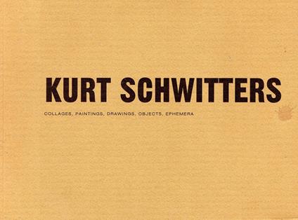 Kurt Schwitters (1887-1948). Collages, Paintings, Drawings, Objects, Ephemera - Kurt Schwitters - copertina