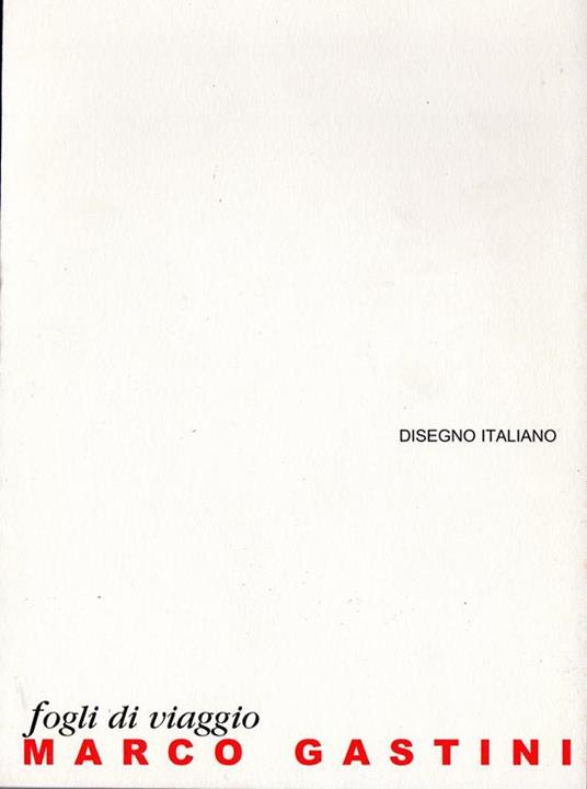 Disegno italiano. Marco Gastini. Fogli di viaggio - Marco Gastini - copertina