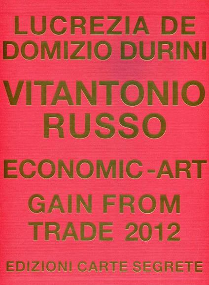 Vitantonio Russo. Economic-art. Gain from trade. 2012 - Lucrezia De Domizio Durini - copertina