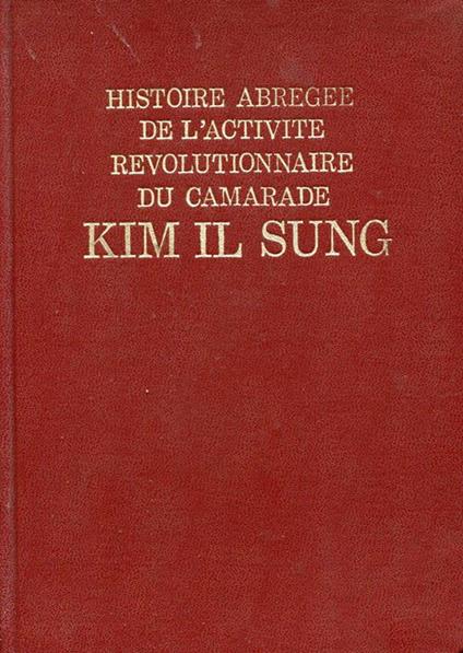 Histoire abregee de l'activite revolutionnaire du camarade Kim Il Sung - copertina