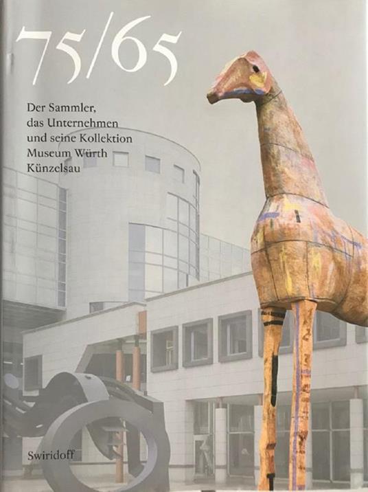 75/65 Der Sammler Das Unternhmen Und Seine Kollektion Museum Wurth - Bettina Wurth - copertina