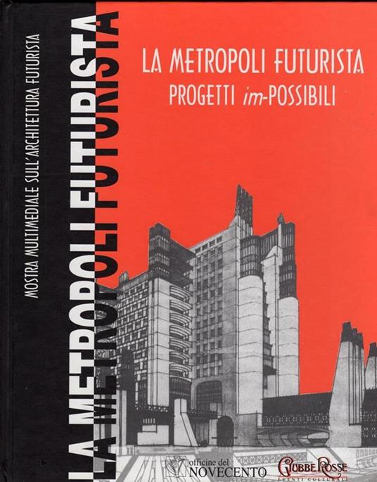 La metropoli futurista. Progetti im-Possibili - Ezio Godoli - copertina