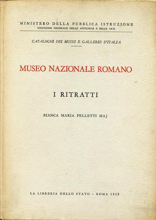 Museo Nazionale Romano. I Ritratti - Bianca Maria Felletti Maj - copertina