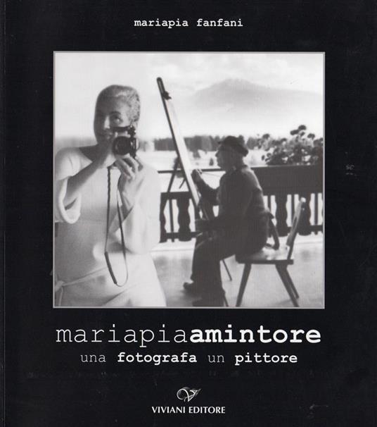 Mariapia Amintore. Una fotografa un pittore - Mariapia Fanfani - copertina