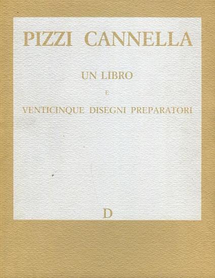 Pizzi Cannella. Un libro e venticinque disegni preparatori - Piero Pizzi Cannella - copertina