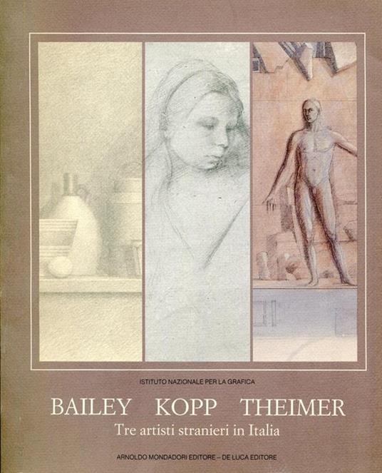 Bailey Kopp Theimer. Tre artisti stranieri in italia. Opere su carta - Giuliano Briganti - copertina