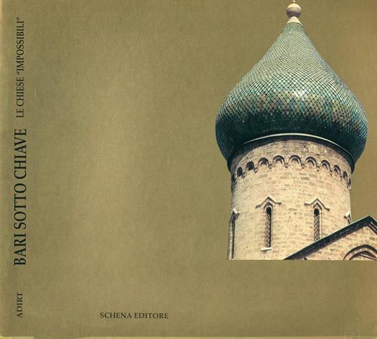 Bari sotto chiave. Le chiese impossibili. Itinerario di scoperta del patrimonio religioso cittadino - Nino Lavermicocca - copertina