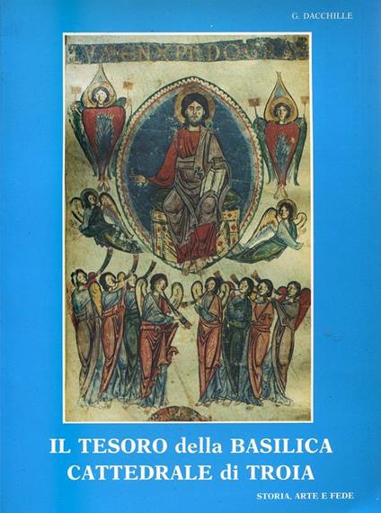 Il Tesoro della Basilica Cattedrale di Troia. Storia, arte e fede - G. Dacchille - copertina