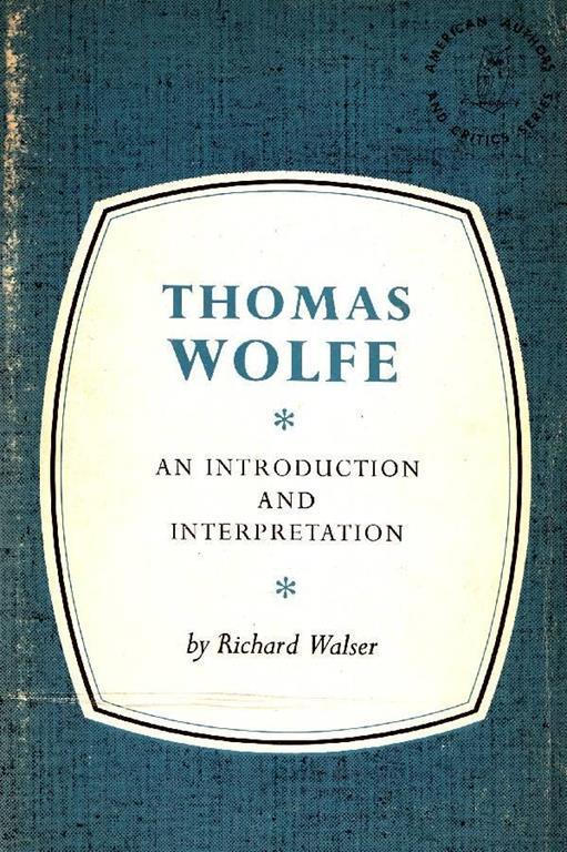 Thomas Wolfe. An Introduction and Interpretation - Richard Walser - 6