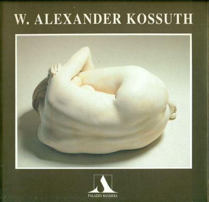 W. Alexander Kossuth. Opere 1980 - 1994 - copertina