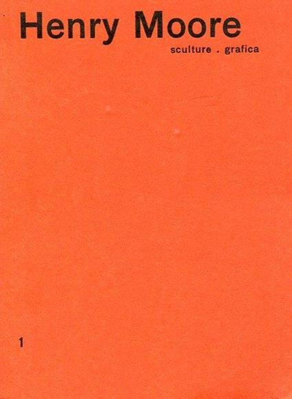 Henry Moore. Sculture - Grafica - Henry Moore - copertina