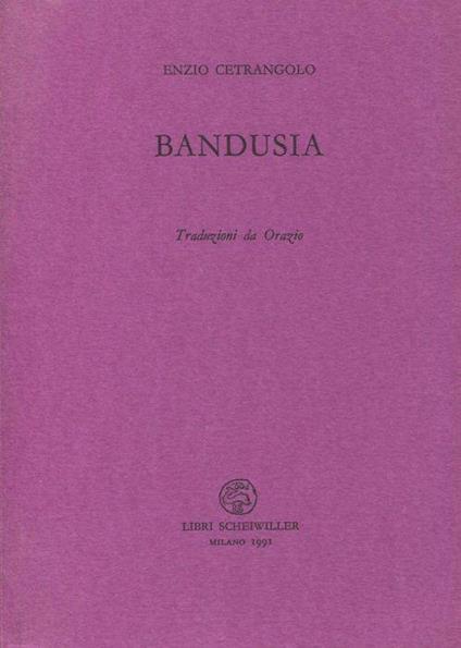 Bandusia. Traduzioni da Orazio - Enzio Cetrangolo - copertina