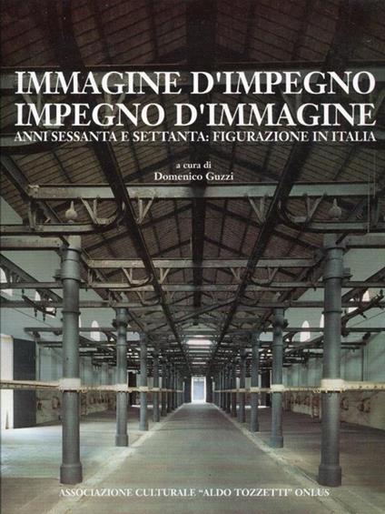 Immagine d'impegno. Impegno d'immagine. Anni sessanta e settanta: figurazione in Italia - Domenico Guzzi - copertina