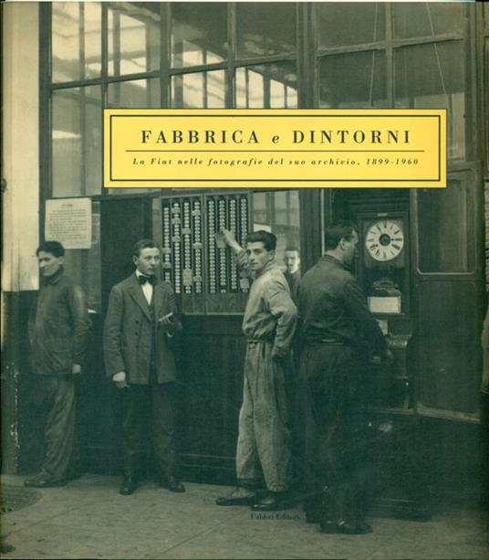 Fabbrica e dintorni. La Fiat nelle fotografie del suo archivio