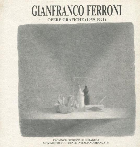 Gianfranco Ferroni. Opere Grafiche 1959-1991 - Gianfranco Ferroni - copertina
