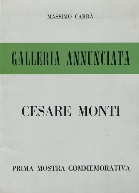 Cesare Monti. Prima mostra commemorativa. Galleria Annunciata 1970 - Monti - copertina