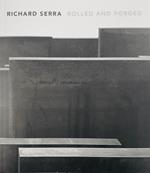 Richard Serra. Rolled and Forged