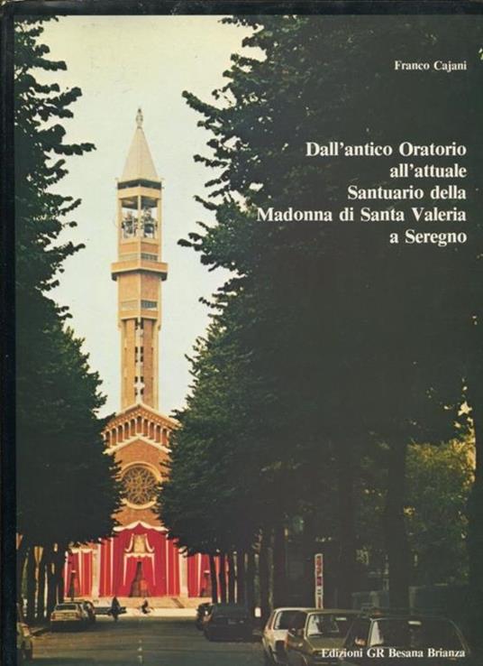 Dall'antico Oratorio all'attuale Santuario della Madonna di Santa Valeria a Seregno - Franco Cajani - copertina