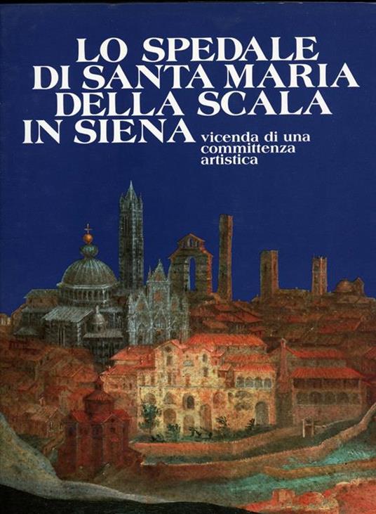 Lo spedale di Santa Maria della Scala in Siena - Daniela Gallavotti Cavallero - copertina