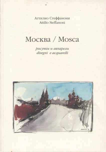 Attilio Steffanoni. Mosca. Disegni e acquarellli - Attilio Steffanoni - copertina