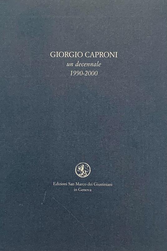 Giorgio Caproni. Un decennale 1990-2000 - Giorgio Caproni - Libro Usato -  San Marco dei Giustiniani 