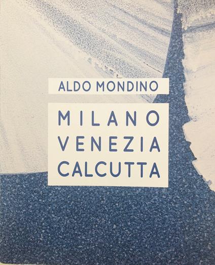 Aldo Mondino. Milano Venezia Calcutta - Aldo Mondino - copertina