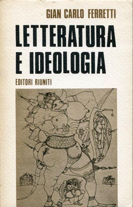 Letteratura e ideologia. Bassani Cassola Pasolini - Gian Carlo Ferretti - copertina