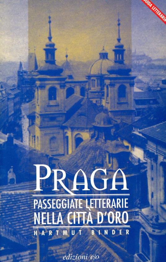 Praga. Passeggiate letterarie nella città d'oro - Hartmut Binder - copertina