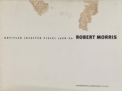Robert Morris. Untitled (Scatter Piece) 1968-69 - Robert Morris - copertina
