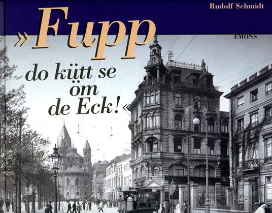 Fupp do kütt se öm de Eck! Mit der Elektrischen durch das Köln der Jahrhundertwende - Rudolf Schmid - copertina