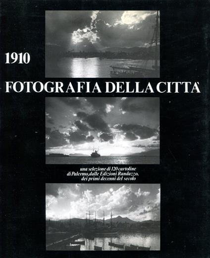 1910 Fotografia della città. Una selezione di 120 cartoline di Palermo, dalle Edizioni Randazzo, dei primi decenni del secolo - copertina