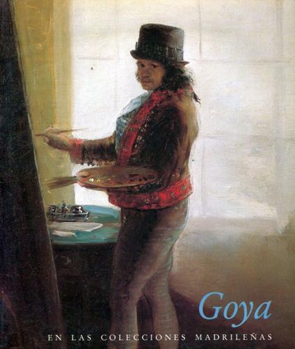 Goya en las colecciones madrilenas - Francisco Goya - copertina