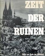 Zeit der Ruinen. Koln am Ende der Diktatur