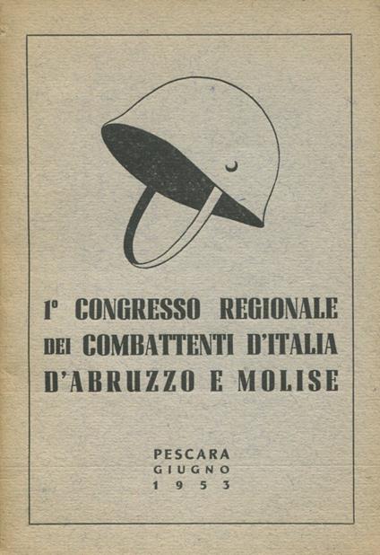 1° Congresso regionale dei Combattenti d'Italia d'Abruzzo e Molise. Pescara, 28 giugno 1953 - copertina