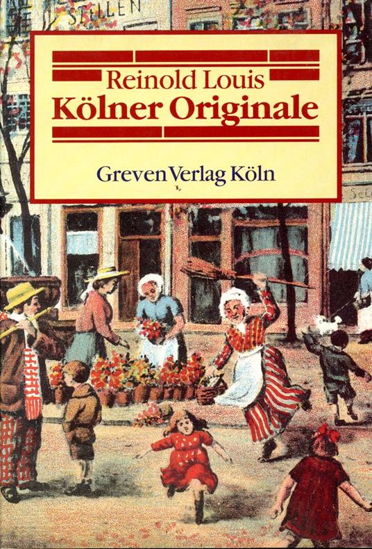 Kölner Originale : Die Welt der alten Kölner Originale und Strassenfiguren - copertina