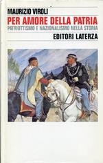 Per amore della patria. Patriottismo e nazionalismo nella storia