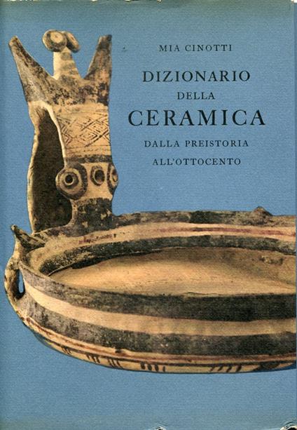 Dizionario della ceramica dalla preistoria all'Ottocento - Mia Cinotti - copertina