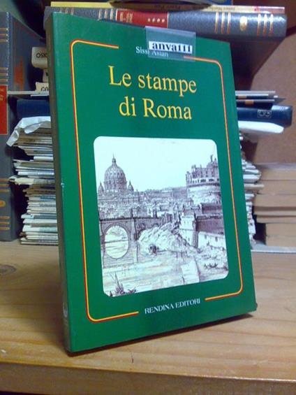 Sissi Aslan - LE STAMPE DI ROMA - Rendina 1997 / 1°ed - copertina