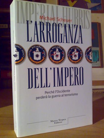 Michael Scheuer - L' ARROGANZA DELL' IMPERO - 2005 - copertina