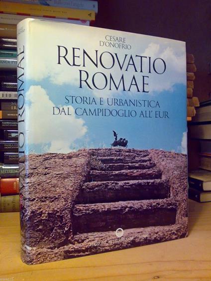 Renovatio Romae - Storia E Urbanistica Dal Campidoglio All'Eur - 1973 - 1°Ed - copertina