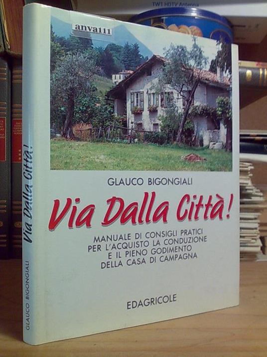 Via Dalla Città / Acquisto, Conduzione, Godimento Della Casa Di Campagna - 1993 - copertina