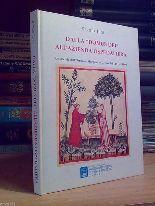 Dalla Domus Dei All' Azienda Ospedaliera / Ospedale Maggiore Di Crema 1351/1998 - copertina