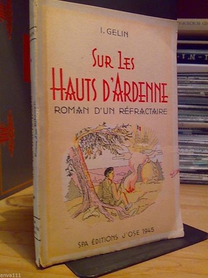 I I Gelin - SUR LES HAUTS D' ARDENNE / ROMAN D'UN REFRACTAIRE - 1945 - copertina