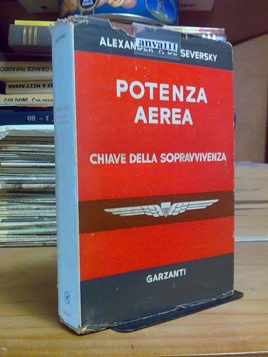 Alexander P. De Seversky - POTENZA AEREA - CHIAVE DELLE SOPRAVVIVENZA - 1953 - copertina