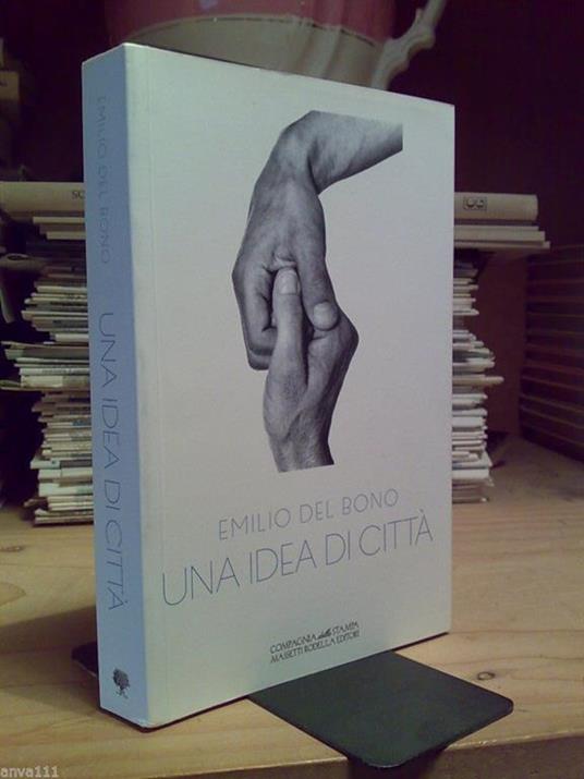 Emilio Del Bono. UNA IDEA DI CITTà (Brescia 2012) - Emilio Del Bono - copertina