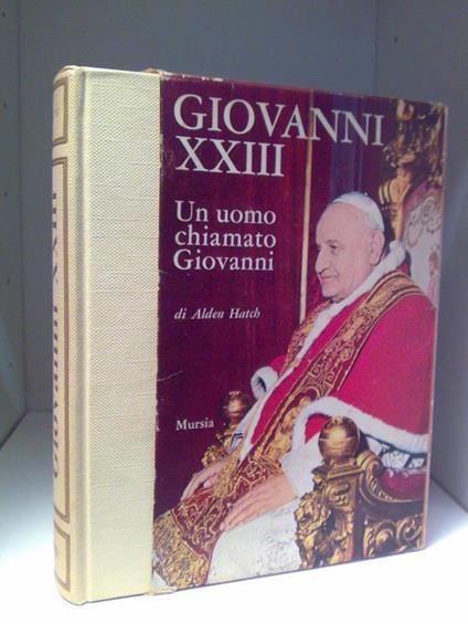 Alden Hatch - GIOVANNI XXIII UN UOMO CHIAMATO GIOVANNI - copertina